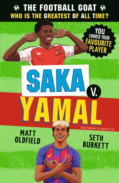 The Football GOAT: Saka v. Yamal : Celebrate the 2026 World Cup and choose the ultimate footballer! Packed with facts & stories for kids who love football age 8, 9, 10, 11, 12 by Oldfield, Matt