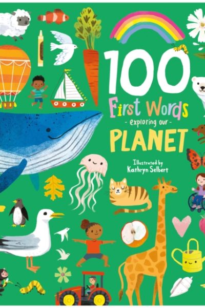 100 First Words Exploring Our Planet (Cased) by Selbert, Kathryn