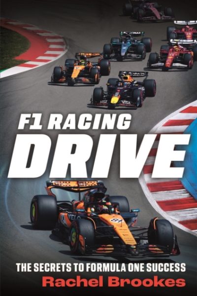 F1 Racing: Drive : The Secrets to Formula One Success by Brookes, Rachel