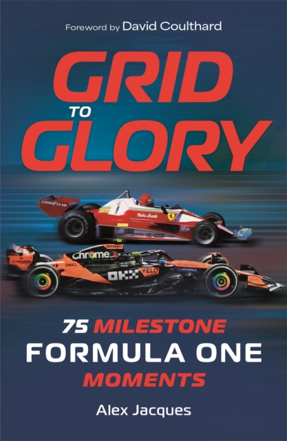 Grid to Glory : 75 Milestone Formula One Moments by Jacques, Alex