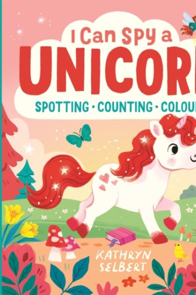 I Can Spy a Unicorn : Spotting, Counting, Colours by Selbert, Kathryn (Illustrator)