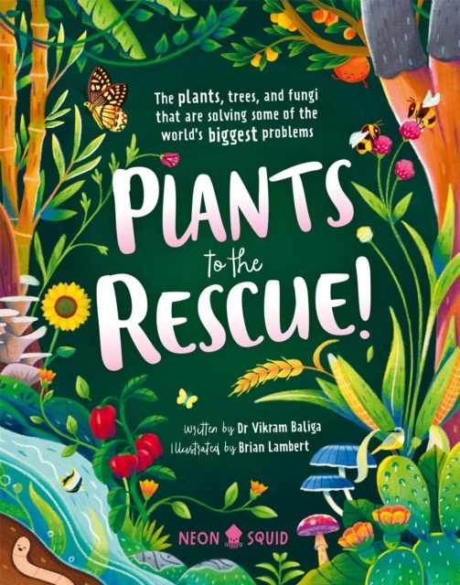 Plants to the Rescue! : The Plants, Trees, and Fungi That Are Solving Some of the World's Biggest Problems by Baliga, Vikram