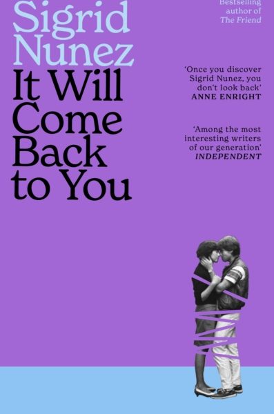 It Will Come Back to You : from the bestselling author of THE FRIEND - 'Reading her work feels like having lunch with your smartest, wisest, most empathetic friend' (LA Times) by Nunez, Sigrid