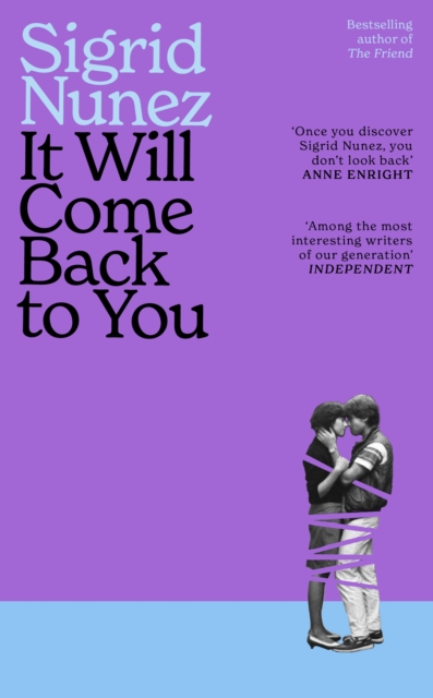 It Will Come Back to You : from the bestselling author of THE FRIEND - 'Reading her work feels like having lunch with your smartest, wisest, most empathetic friend' (LA Times) by Nunez, Sigrid