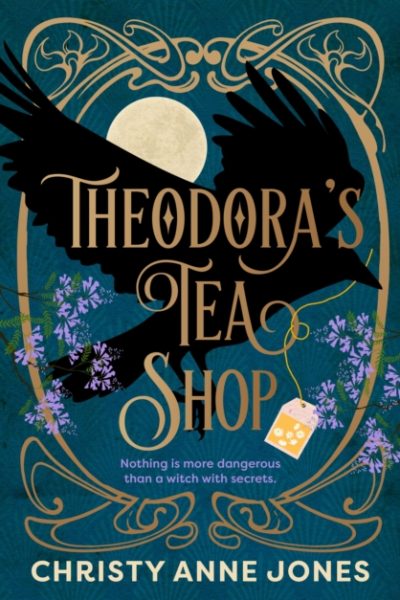 Theodora's Tea Shop : A beguiling must-read fantasy debut full of witchy magic and secrets by Jones, Christy Anne