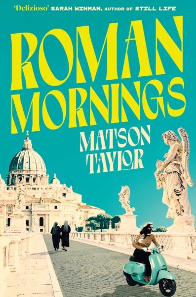 Roman Mornings : A novel of mysterious beauty that you will want to revisit time and time again by Taylor, Matson
