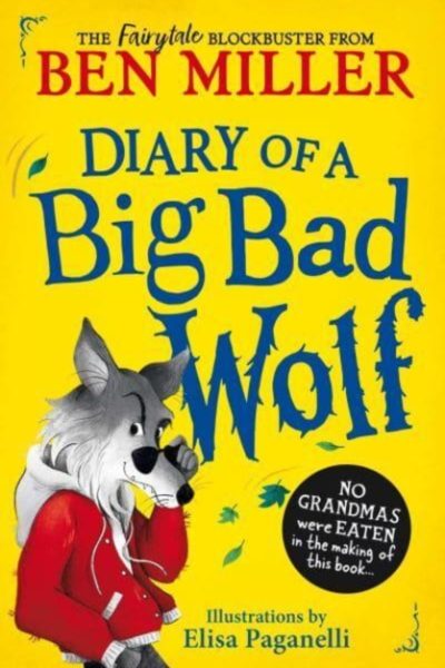 Diary of a Big Bad Wolf : Your favourite fairytales from a BIG BAD point of view! Volume 1 by Miller, Ben