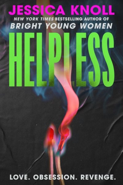 Helpless : 'Addictive' (Lisa Jewell) The SCORCHING new thriller from the New York Times bestselling author of Luckiest Girl Alive and Bright Young Women by Knoll, Jessica