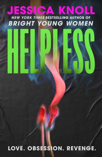Helpless : 'Addictive' (Lisa Jewell) The SCORCHING new thriller from the New York Times bestselling author of Luckiest Girl Alive and Bright Young Women by Knoll, Jessica