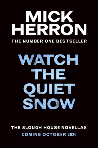 Watch the Quiet Snow : The Slough House Novellas by Herron, Mick
