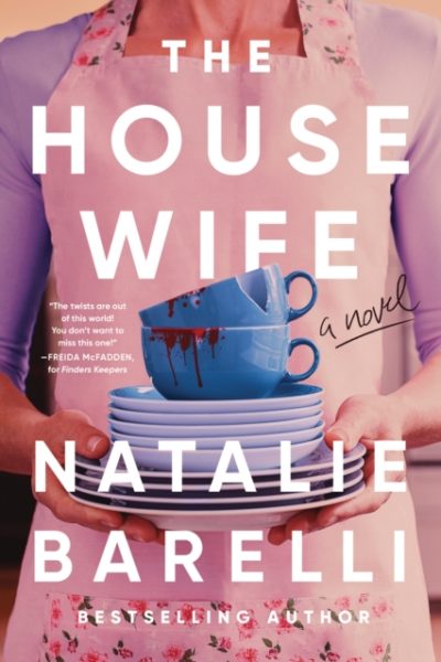The Housewife : An Unputdownable Domestic Thriller by Barelli, Natalie