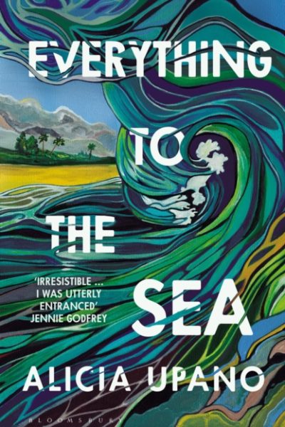 Everything to the Sea : An unforgettable love story about loss, betrayal, homecoming and second chances by Upano, Alicia