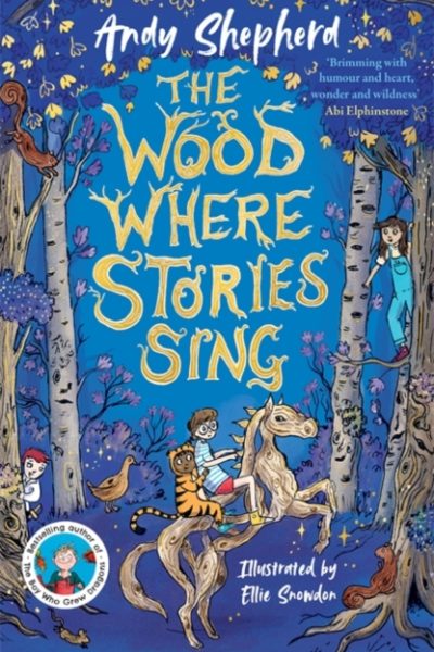 The Wood Where Stories Sing : an enchanting new series from the bestselling author of The Boy Who Grew Dragons by Shepherd, Andy