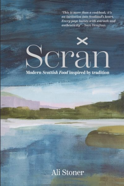 Scran : Modern Scottish Food Inspired by Tradition by Stoner, Ali