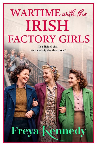 Wartime with the Irish Factory Girls by Freya Kennedy