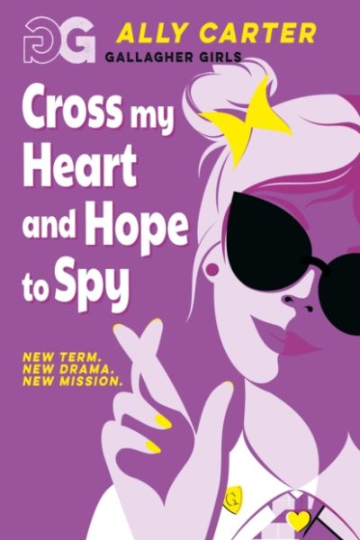 Gallagher Girls: Cross My Heart and Hope To Spy : Book 2: the million copy selling series set at an elite boarding school for spies by Carter, Ally
