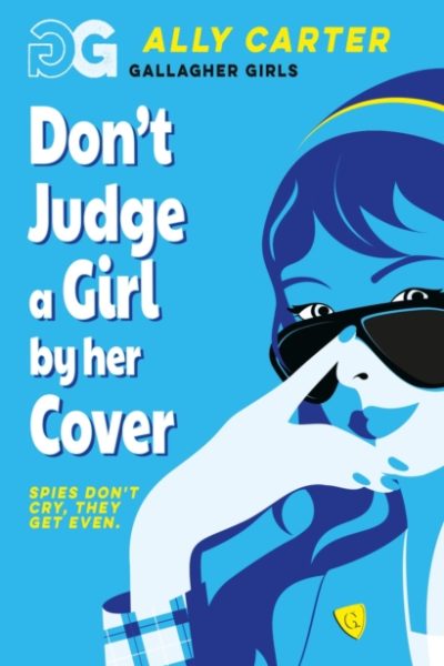 Gallagher Girls: Don't Judge a Girl by Her Cover : Book 3: the million copy selling series set at an elite boarding school for spies by Carter, Ally