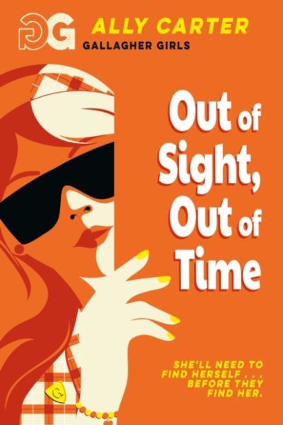 Gallagher Girls: Out of Sight, Out of Time : Book 5: the million copy selling series set at an elite boarding school for spies by Carter, Ally