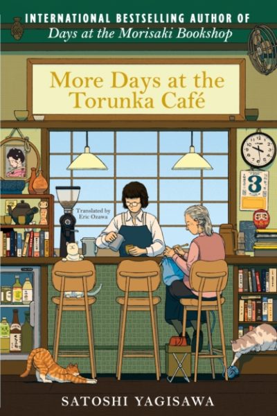 More Days at the Torunka Cafe : The new coffee shop-set cosy novel from the bestselling author of Days at the Morisaki Bookshop by Yagisawa, Satoshi