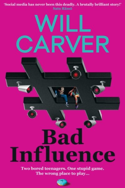 Bad Influence : The EXPLOSIVE, twisty, darkly funny new thriller that EVERYONE is talking about… by Carver, Will