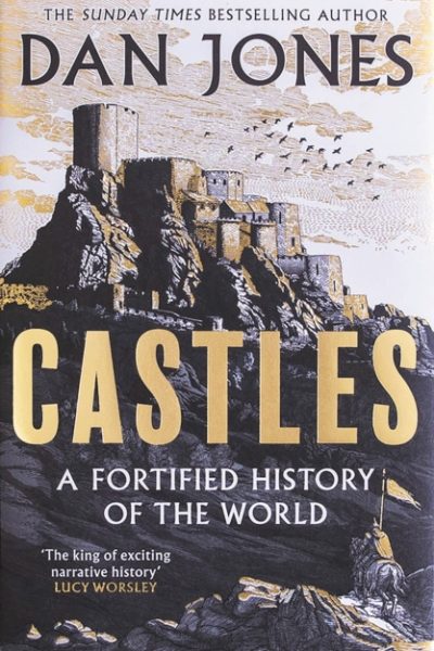 Castles : A Fortified History of the World by Jones, Dan