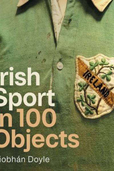 Irish Sport in 100 Objects by Doyle, Siobhan