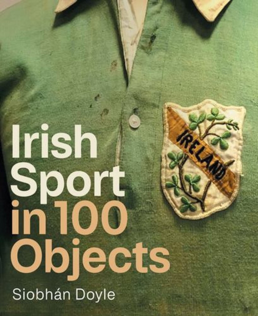 Irish Sport in 100 Objects by Doyle, Siobhan
