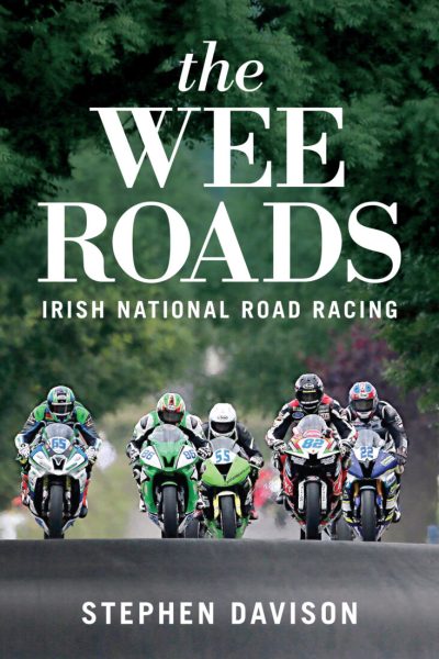 The Wee Roads : Irish National Road Racing by Stephen Davison